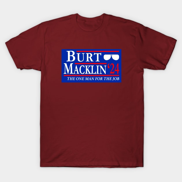 Burt Macklin 2024 the One Man for the Job T-Shirt by Electrovista